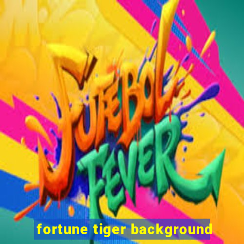 fortune tiger background